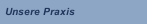 Unsere Praxis