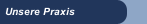 Unsere Praxis